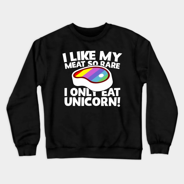 I Like My Meat So Rare I Only Eat Unicorn! Crewneck Sweatshirt by thingsandthings